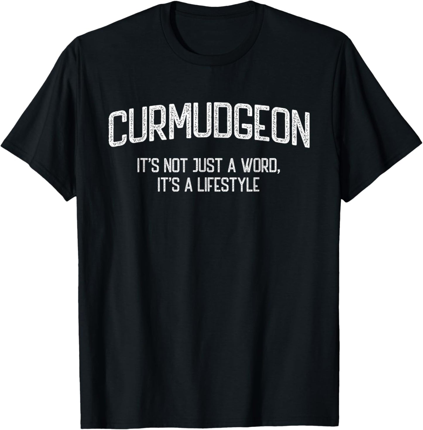Curmudgeon It's Not Just A Word, It's A Lifestyle Funny T-Shirt - T-Shirt | Black