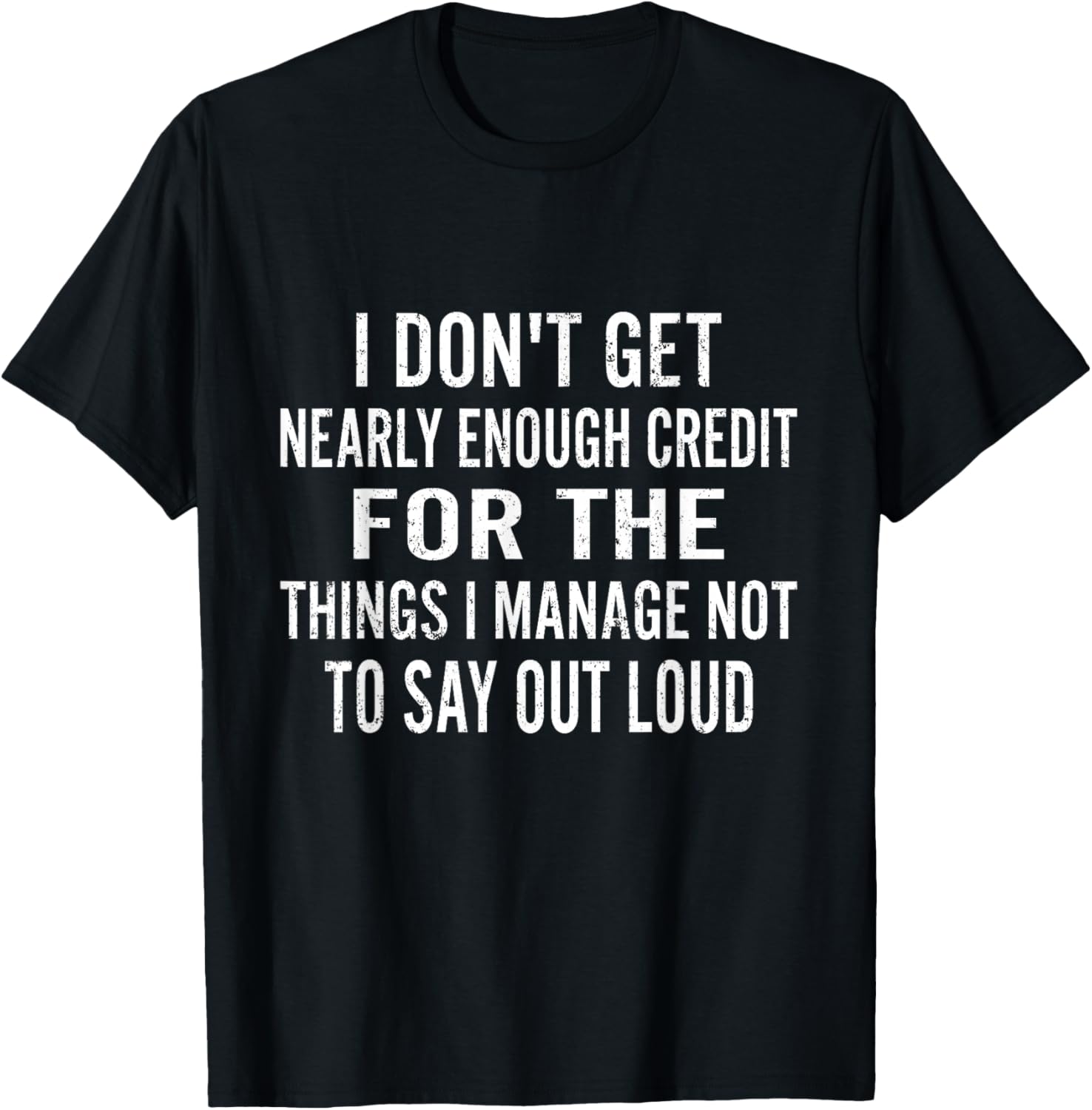I Don’t Get Nearly Enough Credit for The Things I Manage T-Shirt - T-Shirt | Black