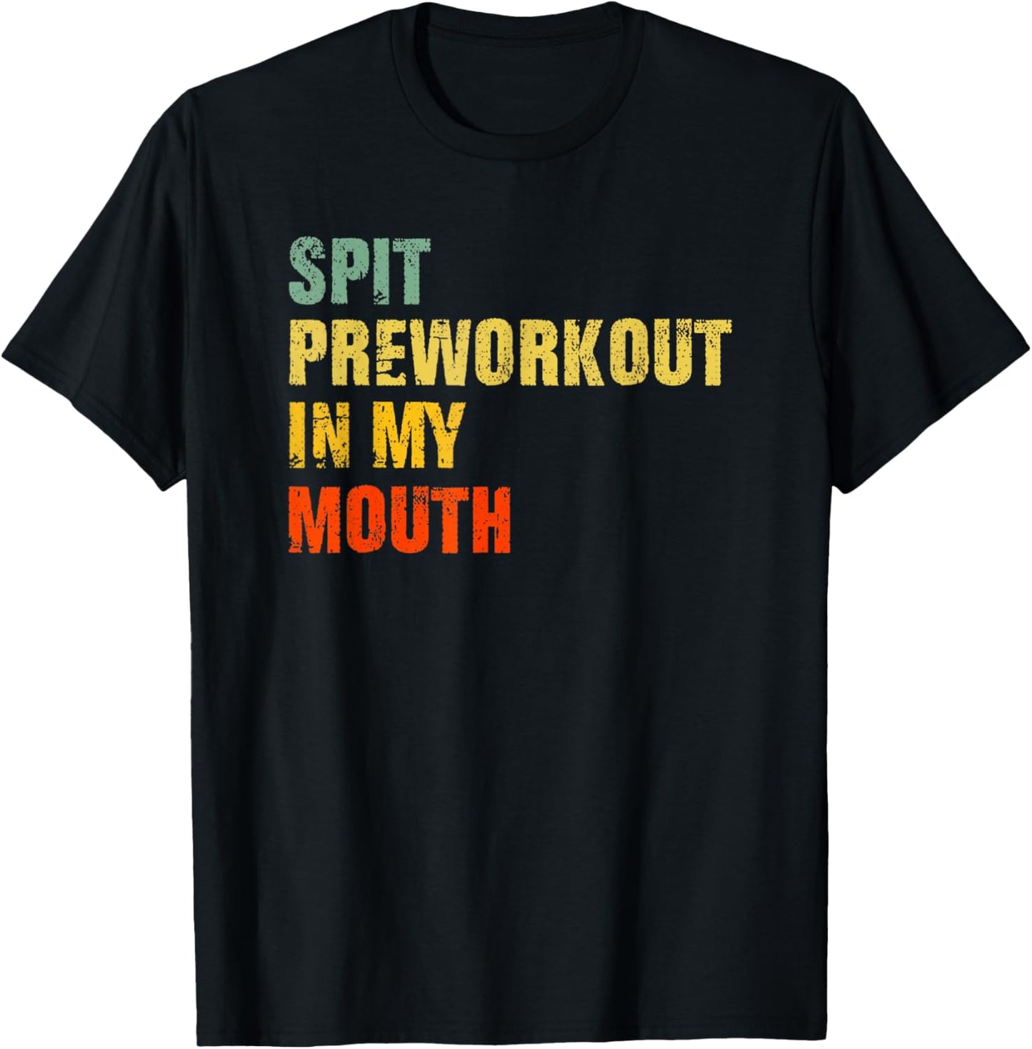 Funny Spit Preworkout in My Mouth Distressed Gym Joke T-Shirt - T-Shirt | Black