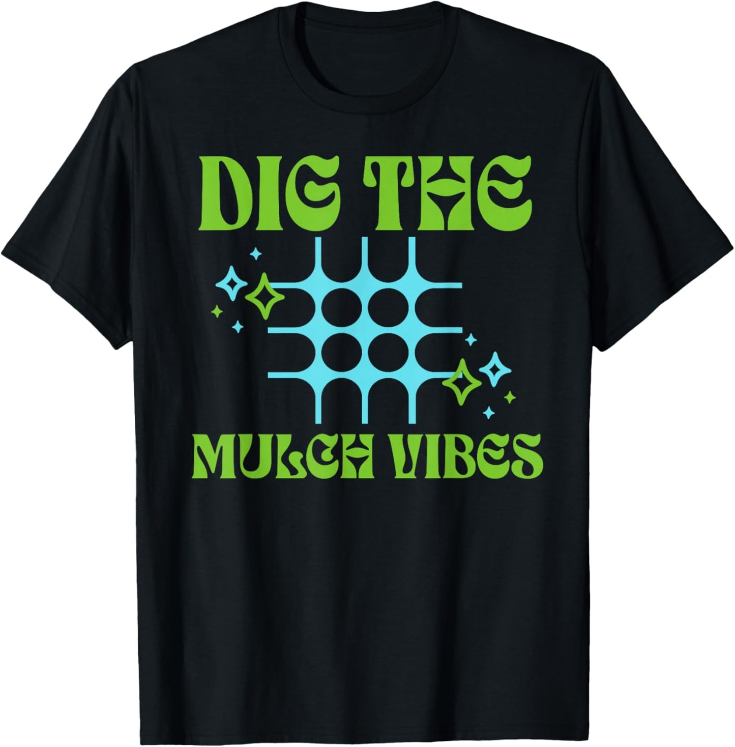 Dig The Mulch Vibes Retro Gardening Humor Expression T-Shirt - T-Shirt | Black