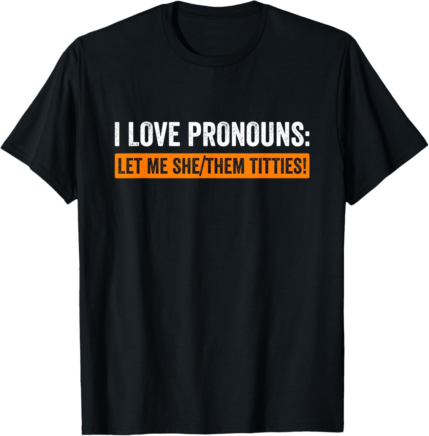 I Love Pronouns Let Me She Them Titties Funny T-Shirt - T-Shirt | Black