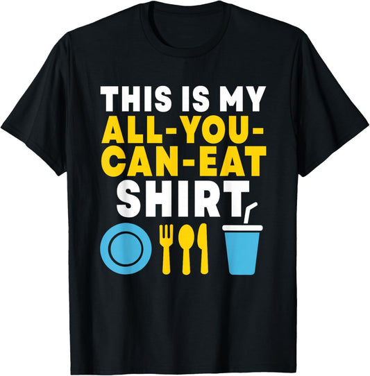Funny This is My All You Can Eat Shirt Buffet Lovers Foodies T-Shirt - T-Shirt | Black