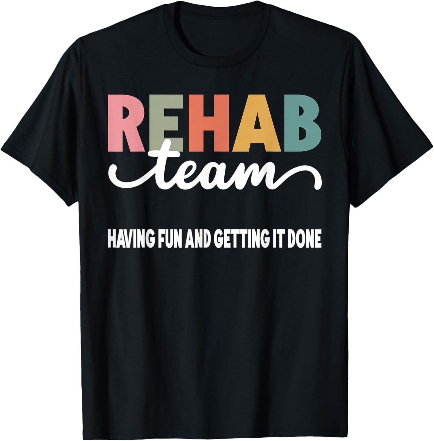 Matching Rehab Team For Rehabilitation Week Rehab Team Having Fun And Getting It Done Black -Adults Short Sleeve T-Shirt - T-Shirt | Black