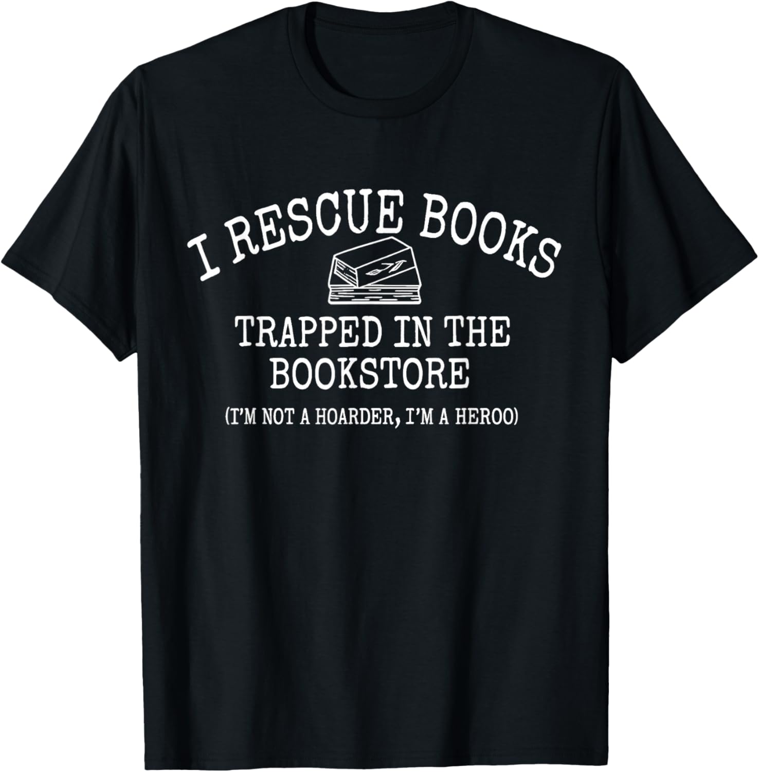 I Rescue Books Trapped in The Bookstore Quote T-Shirt - T-Shirt | Black