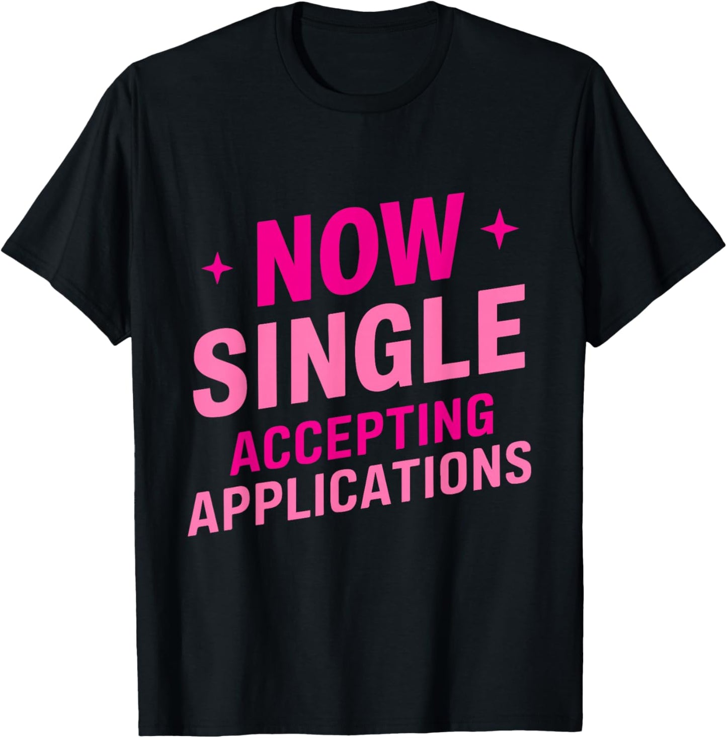 Now Single Accepting Applications Single Dating T-Shirt - T-Shirt | Black