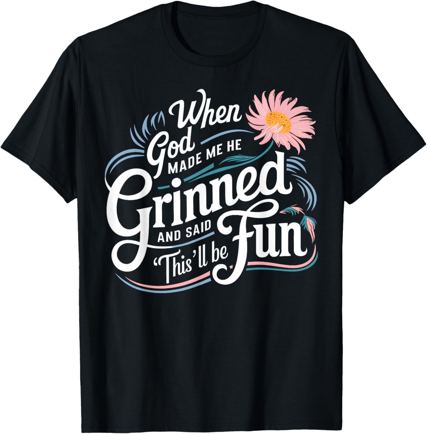 When God Made Me He Said This'll Be Fun Christian Quote Vibe T-Shirt - T-Shirt | Black