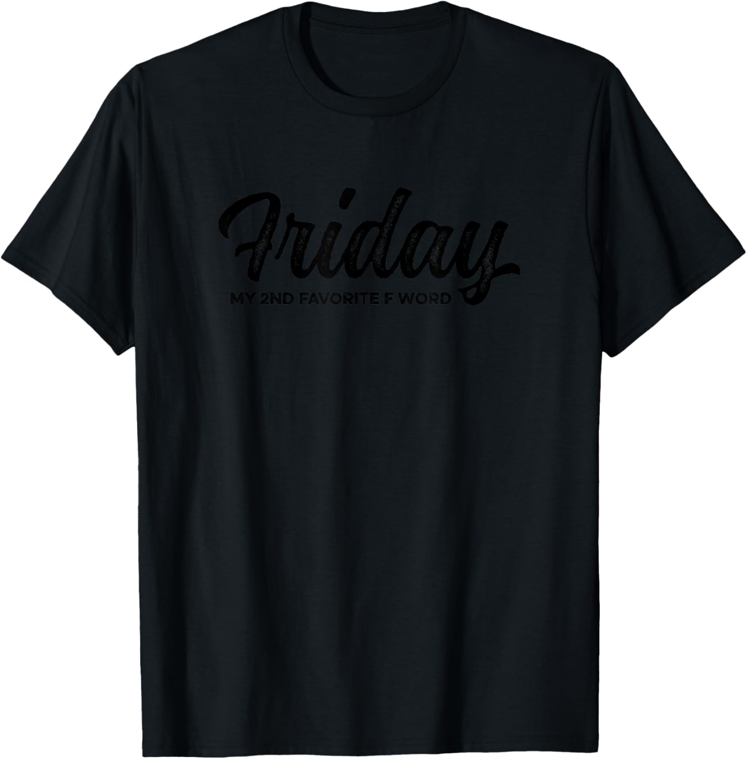 Friday My 2nd Favorite F Word Funny Sarcastic Quote Say T-Shirt - T-Shirt | Black