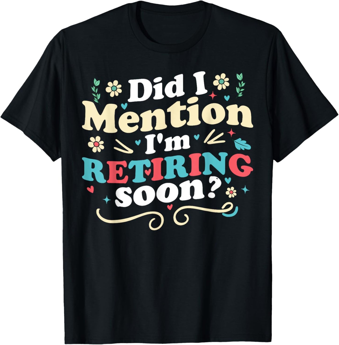Did I Mention I'm Retiring Soon Retro Groovy Retirement T-Shirt - T-Shirt | Black