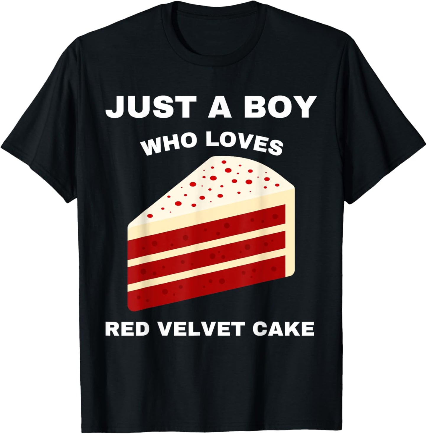 Just A Boy Who Loves Red Velvet Cake Funny Food Sweet Lover T-Shirt - T-Shirt | Black