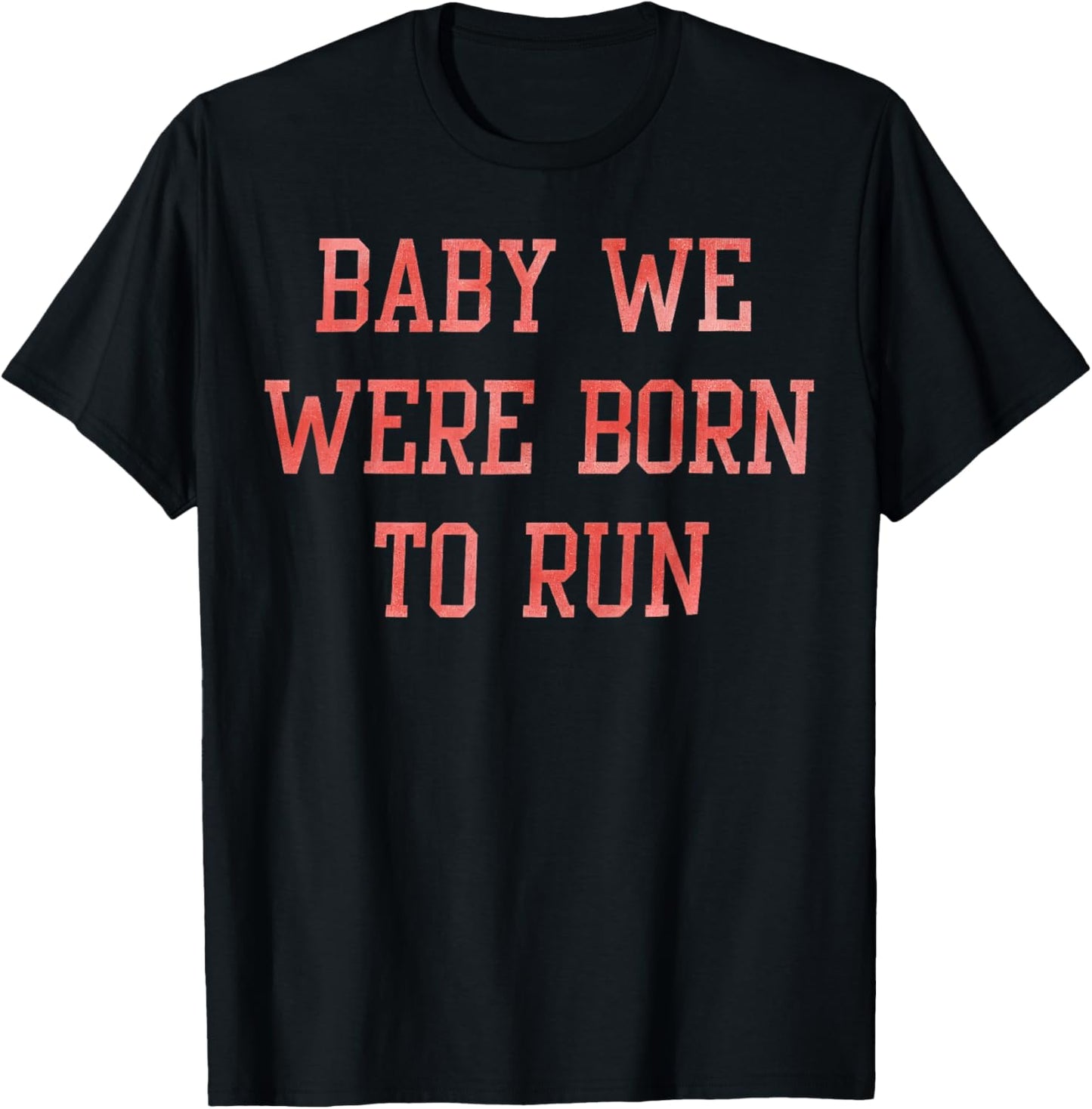 Baby We were Born to Run Retro Funny Music T-Shirt - T-Shirt | Black