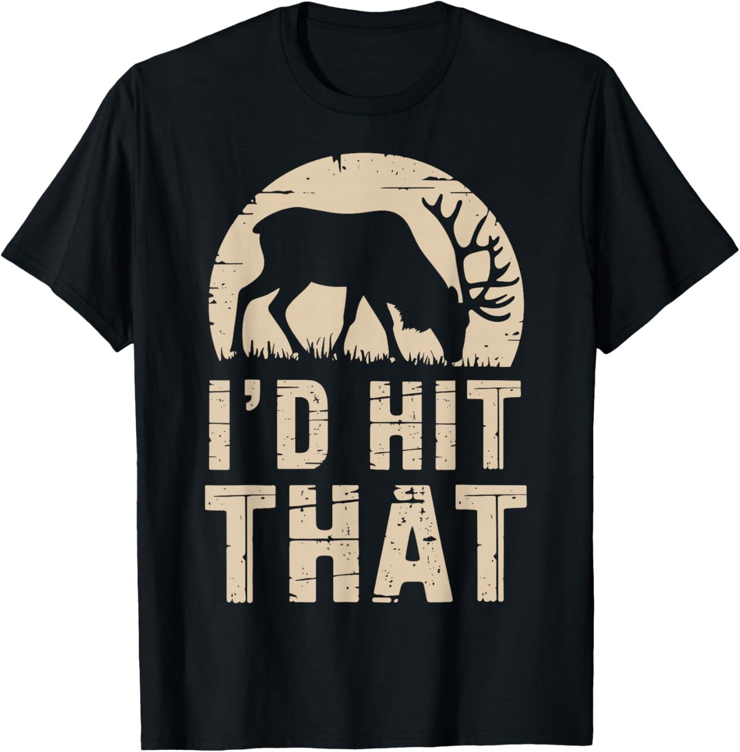 I'd Hit That Funny Deer Hunting Buck Deer Hunter Joke T-Shirt - T-Shirt | Black