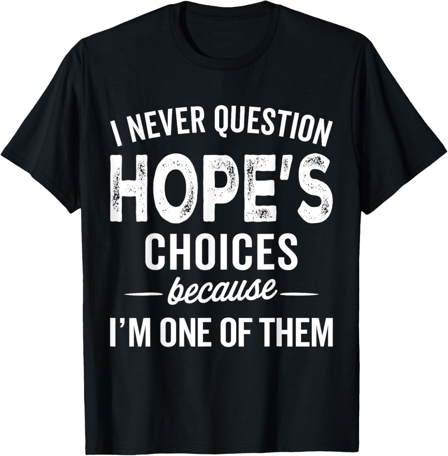 I Never Question Hope’s Choices - Hope Personalized Name T-Shirt - T-Shirt | Black