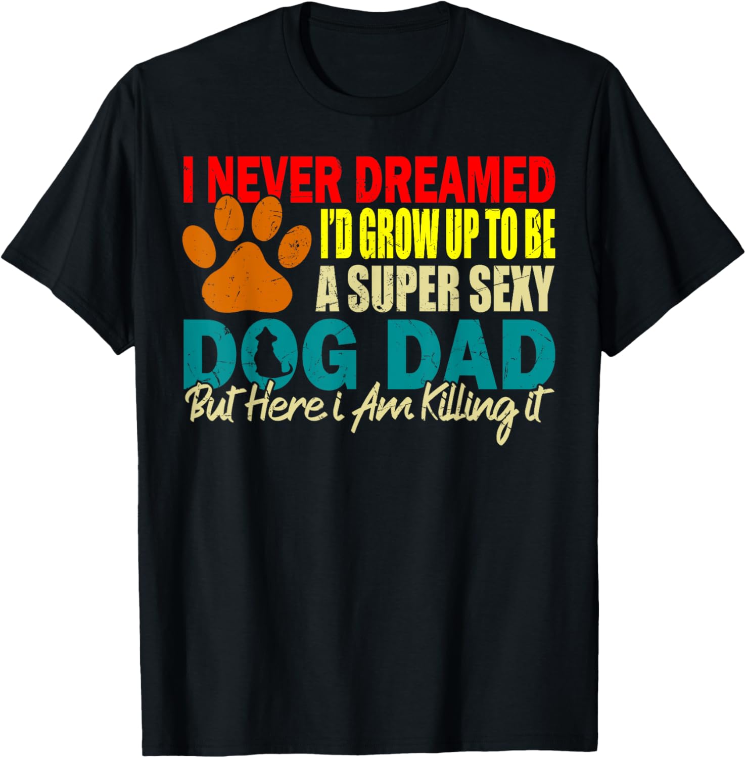 I Never Dreamed I'd be a Sexy Dog Dad funny Dog Dad sayings Women T-Shirt - T-Shirt | Black
