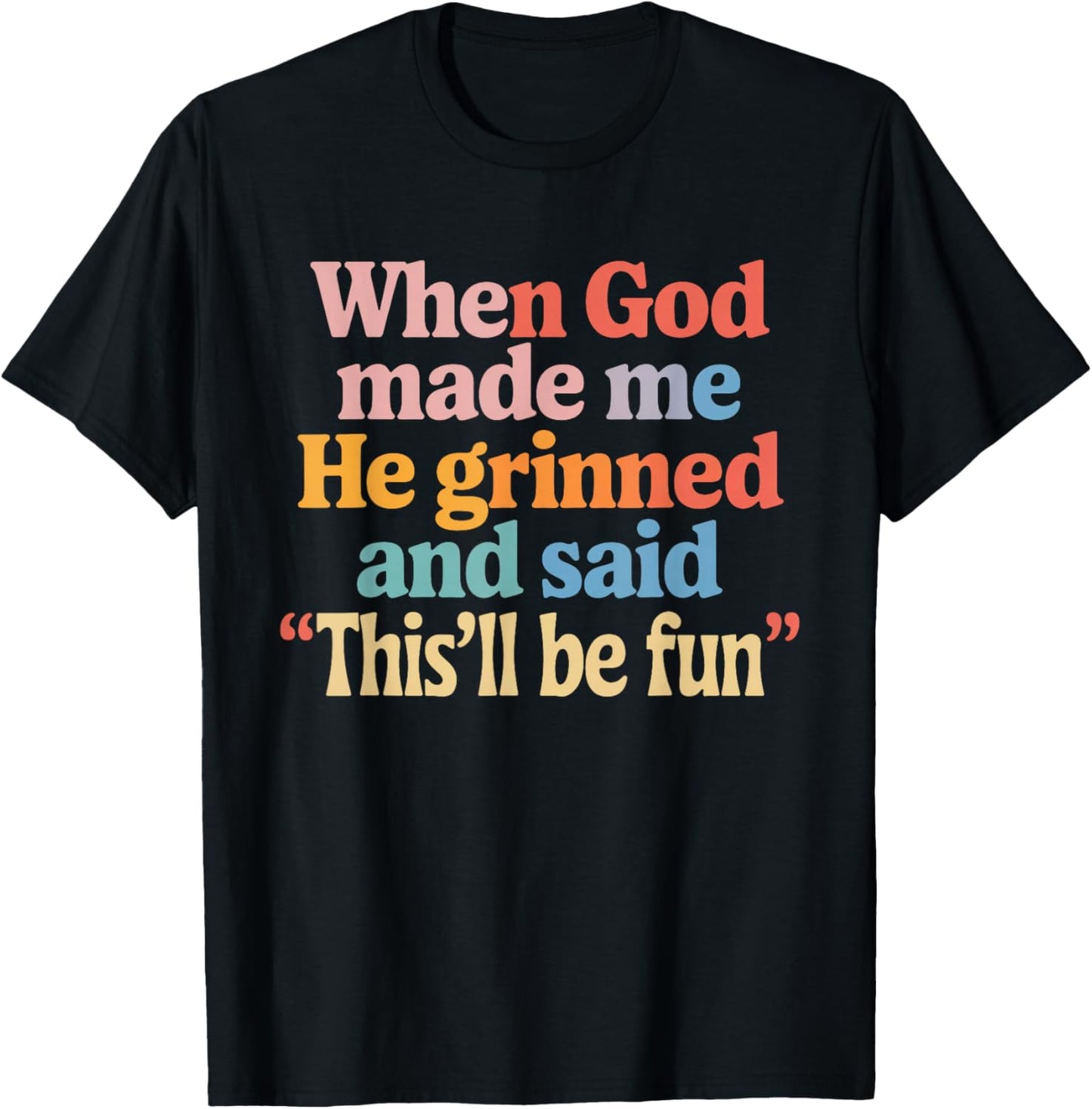 When God Made Me He Said This'll Be Fun T-Shirt - T-Shirt | Black