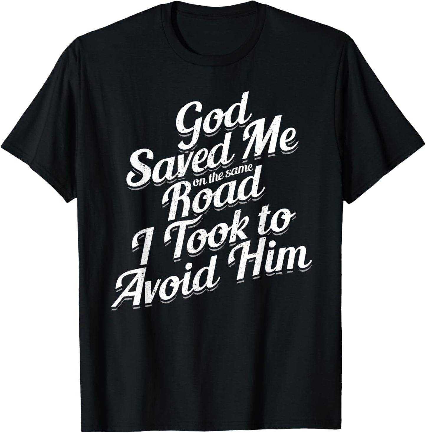 God Saved Me On The Same Road I Took To Avoid Him, Bible T-Shirt - T-Shirt | Black