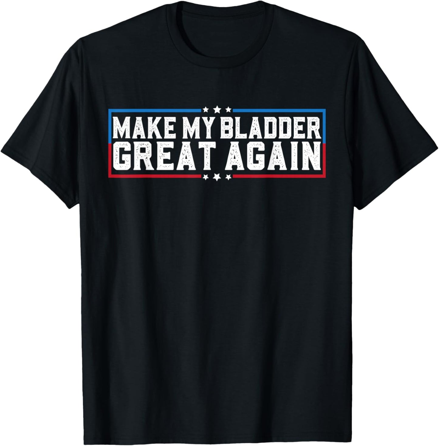 Make My Bladder Great Again Funny Bladder Surgery Recovery T-Shirt - T-Shirt | Black
