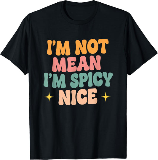I'm Not Mean I'm Spicy Nice Funny Sassy Phrase Sarcastic T-Shirt - T-Shirt | Black