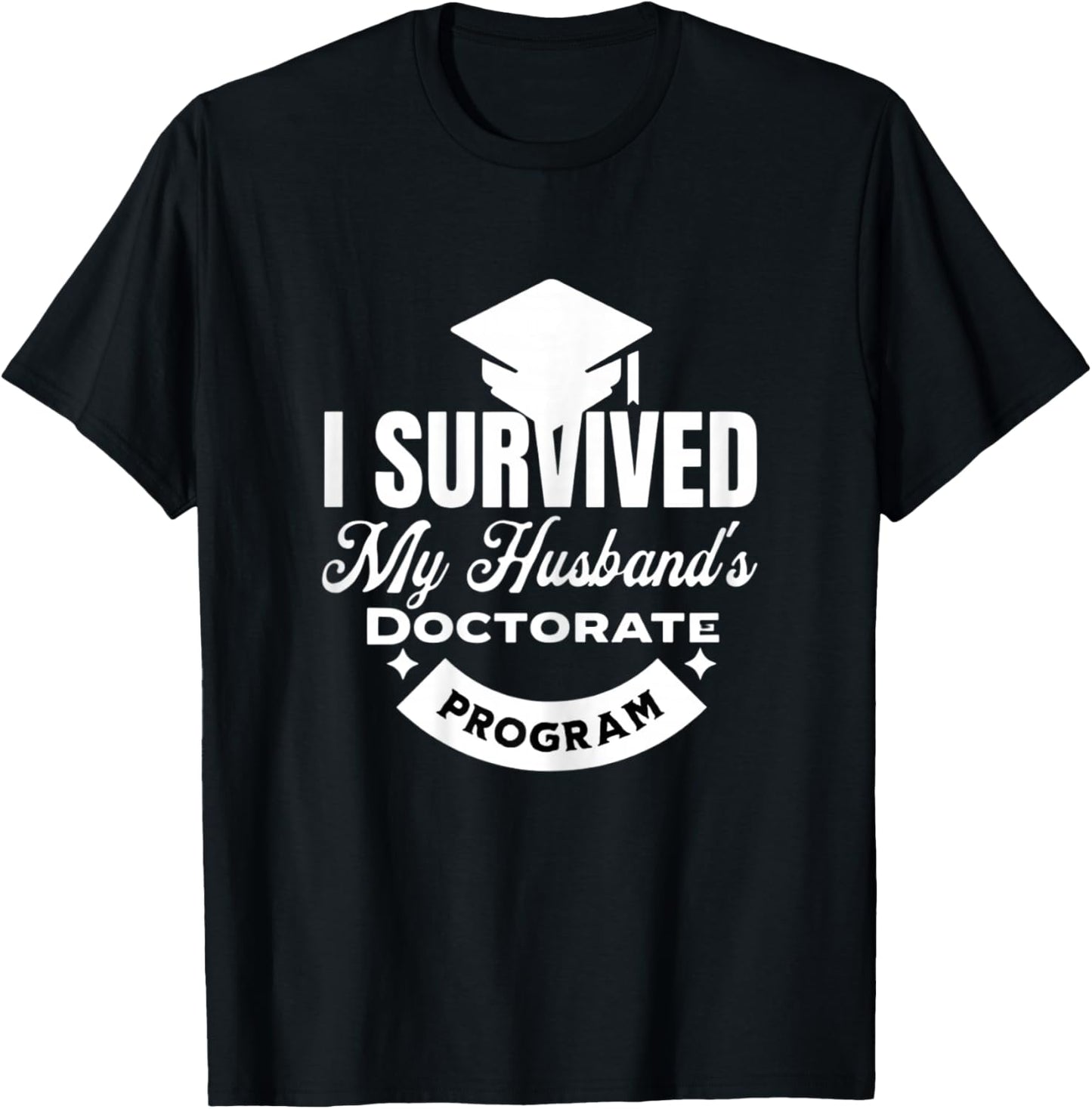 I Survived My Husband's Doctorate Program T-Shirt - T-Shirt | Black