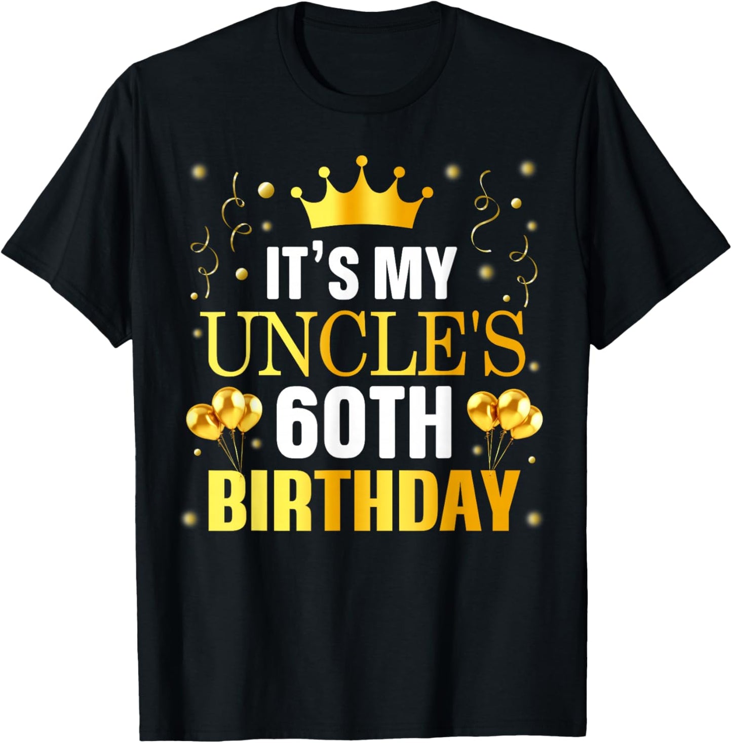 It's My Uncle's 60th Birthday Happy Birthday 60 Years Old T-Shirt - T-Shirt | Black