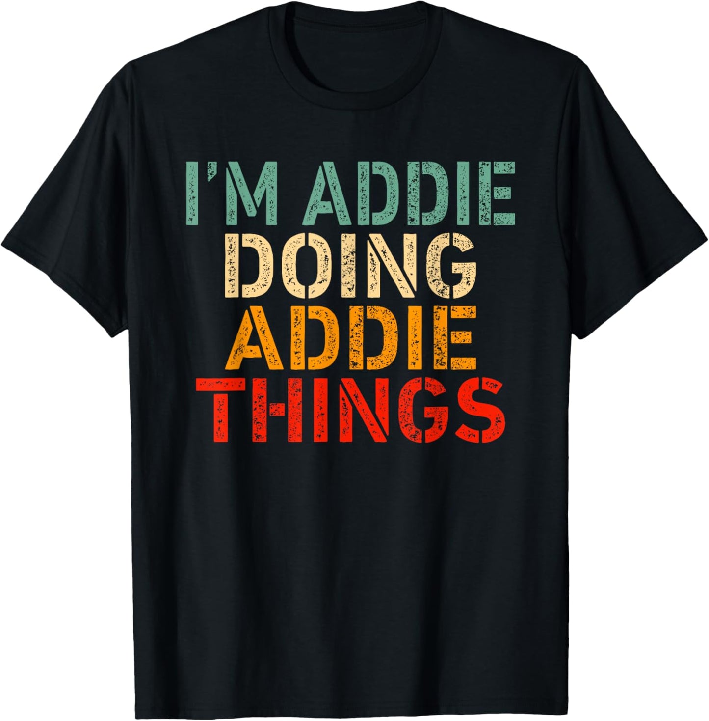 I'm Addie Doing Addie Things Funny Saying Birthday Christmas T-Shirt - T-Shirt | Black