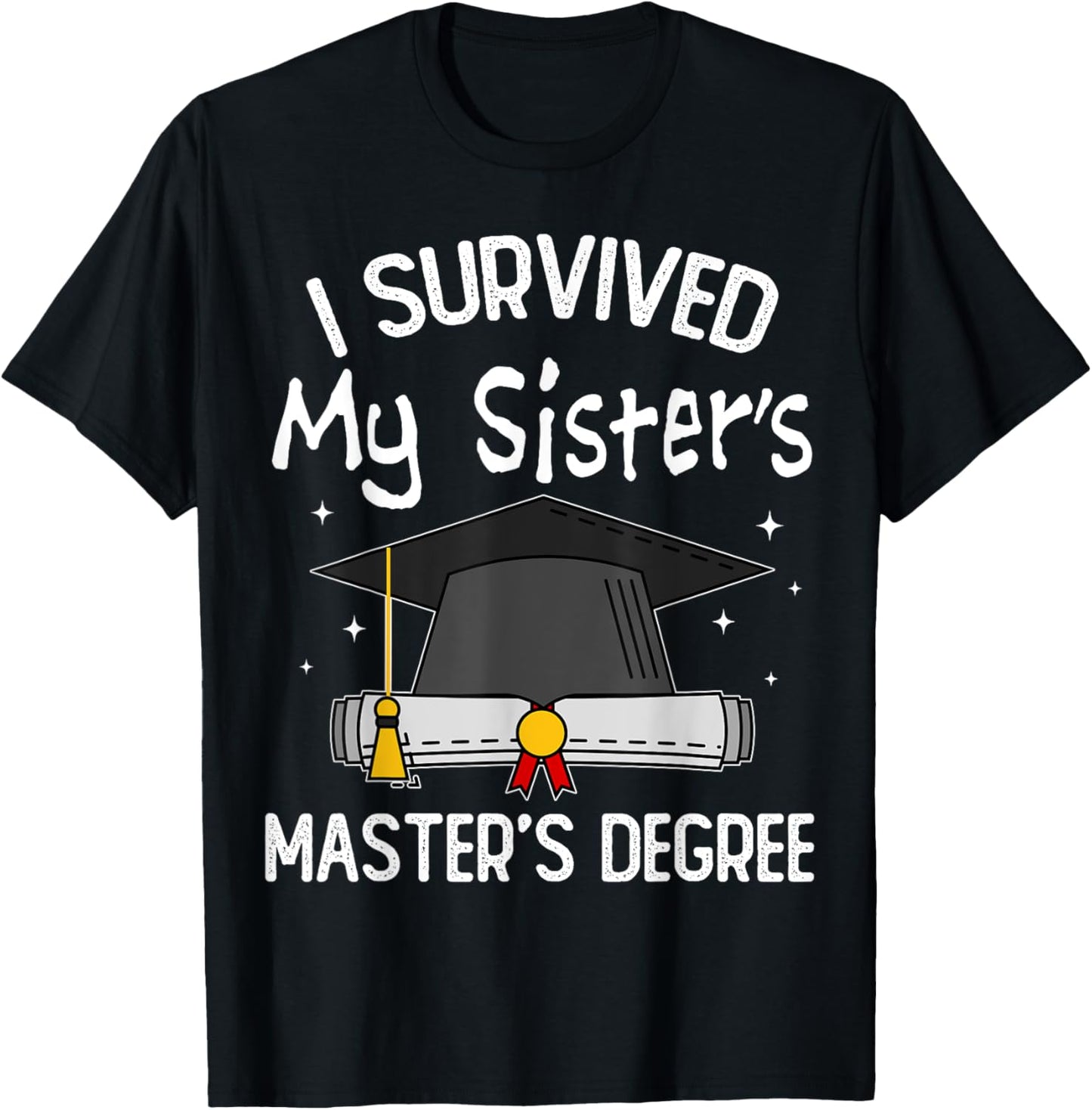 I Survived My Sister's Master's Degree T-Shirt - T-Shirt | Black
