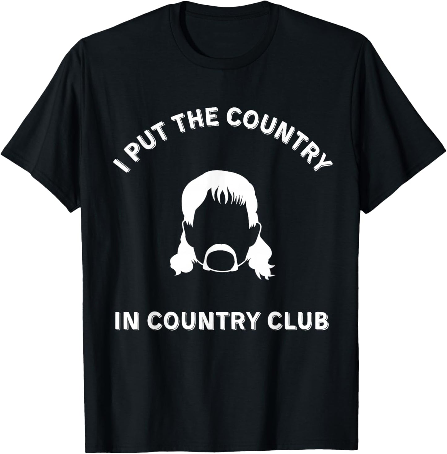 I Put the Country in Country Club - Funny Redneck Shirt T-Shirt - T-Shirt | Black