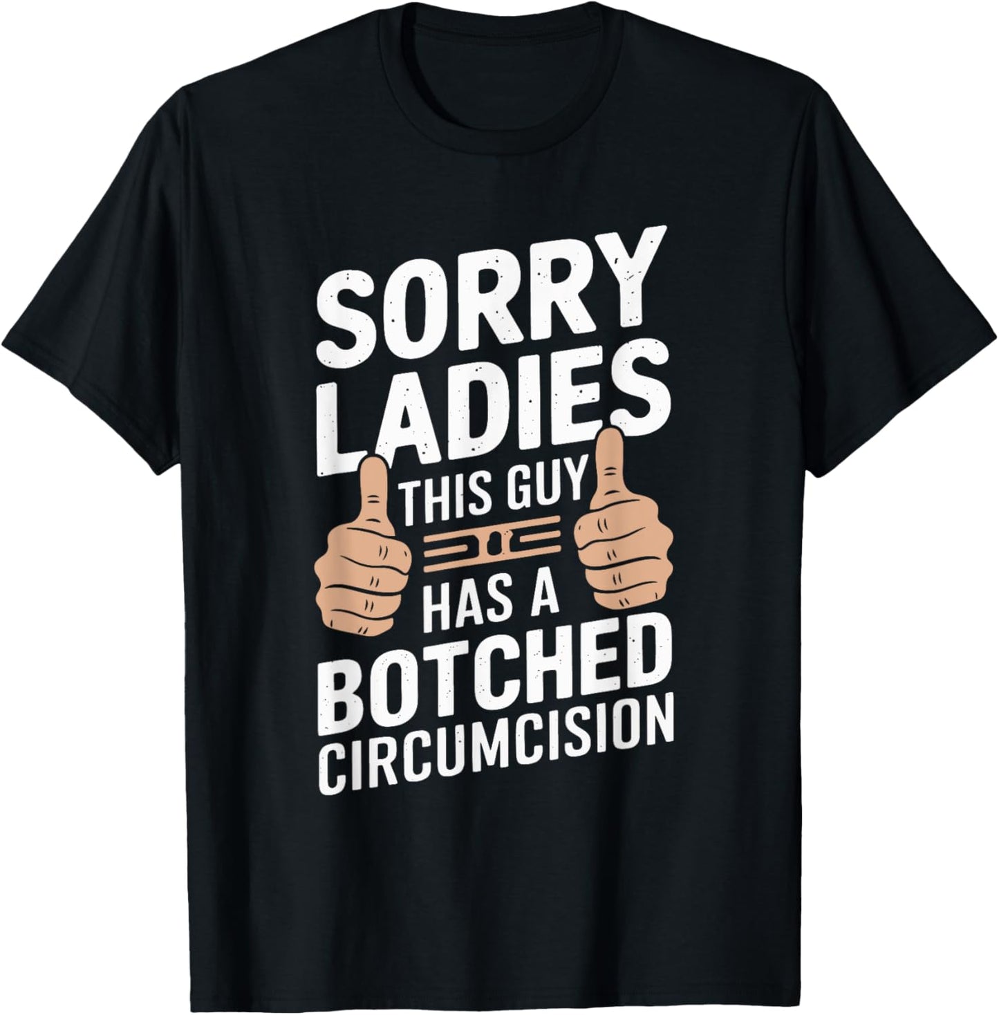 Sorry Ladies This Guy Has A Botched Circumcision T-Shirt - T-Shirt | Black