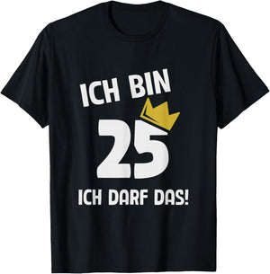 with German Text "Ich bin 25 Jahre ich darf das 25th Birthday" T-Shirt - T-Shirt | Black