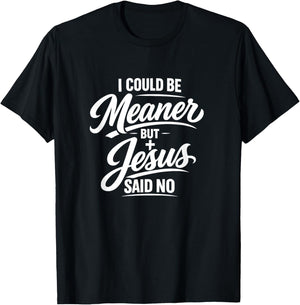I Could Be Meaner But Jesus Said No Funny Christian T-Shirt - T-Shirt | Black