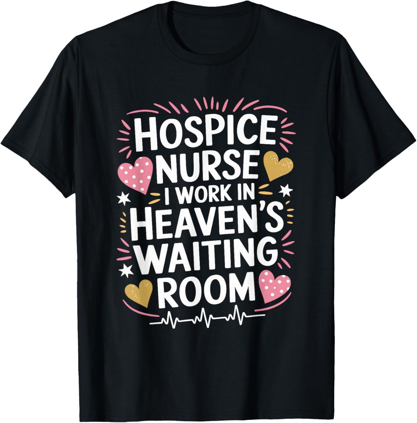Hospice Nurse I Work In Heaven'S Waiting Room, Palliative T-Shirt - T-Shirt | Black