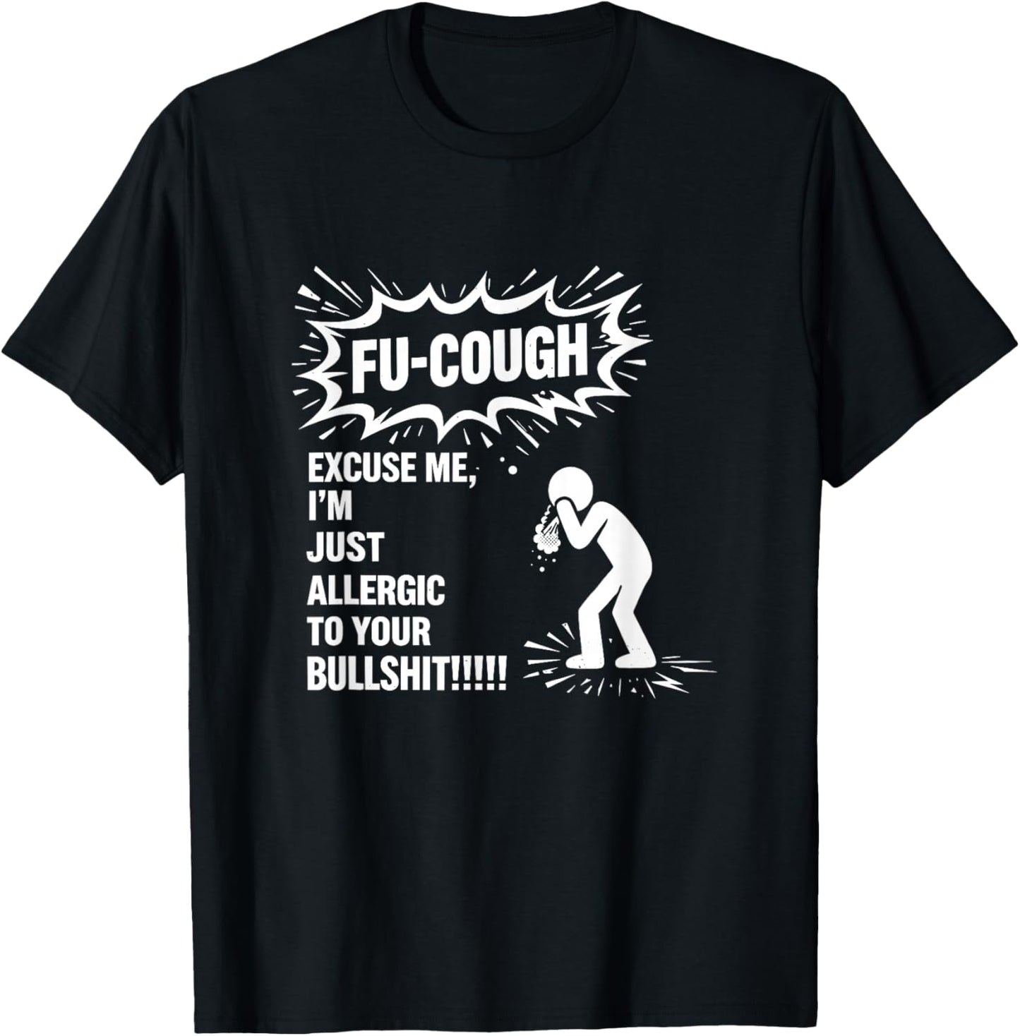 Fu Cough Excuse Me I'm Just Allergic to Your Bullshit T-Shirt - T-Shirt | Black