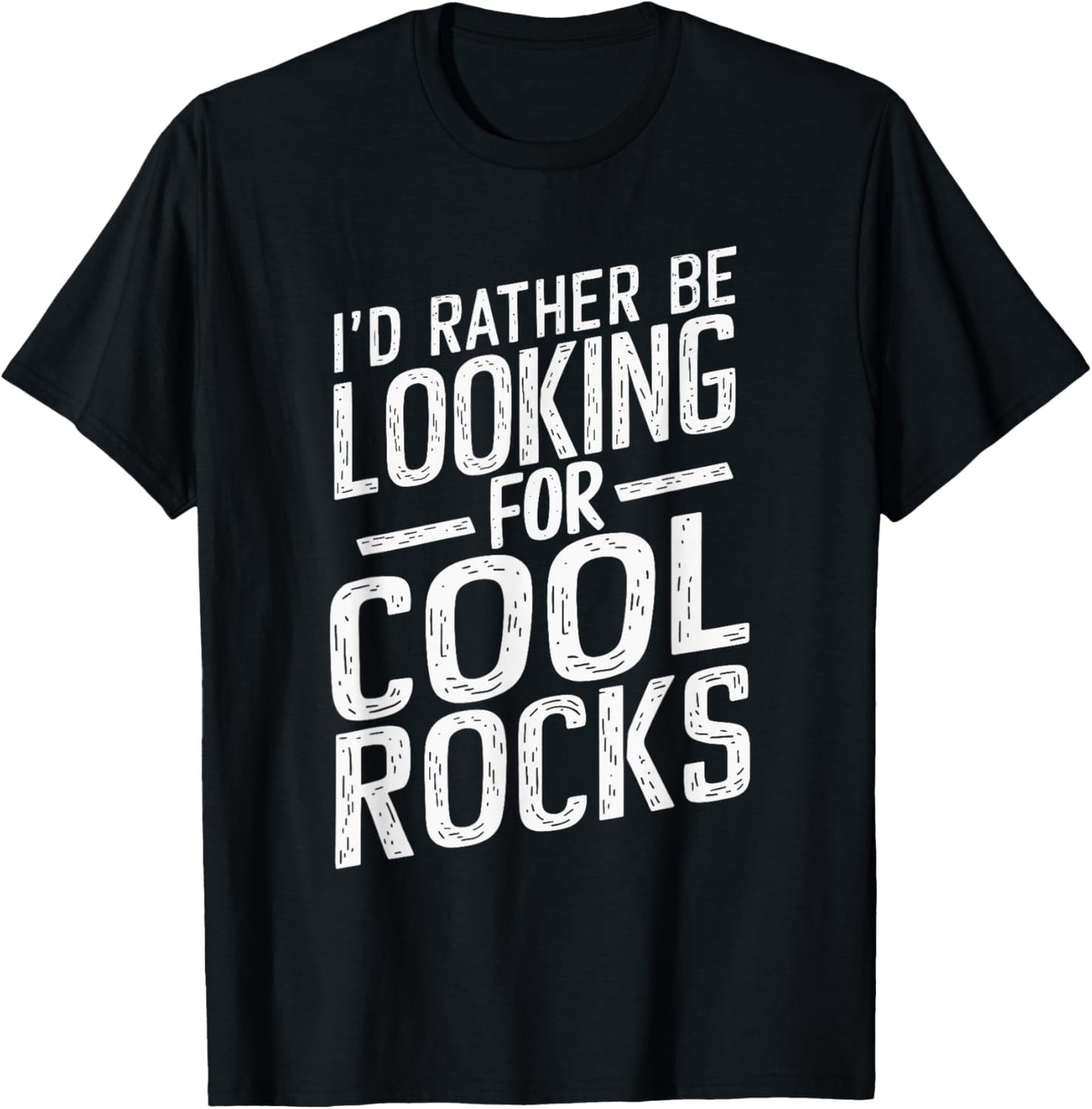 I'd Rather Be Looking For Cool Rocks T-Shirt - T-Shirt | Black