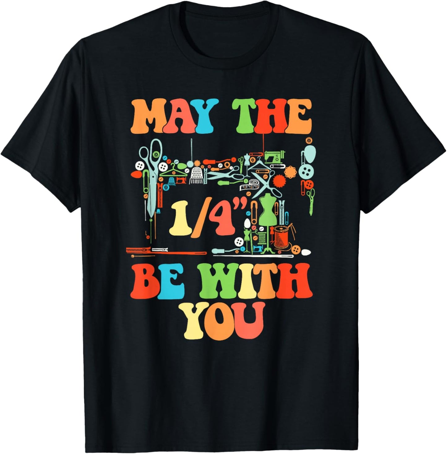Love Sewing May The 1/4" Be with You Funny Quilting T-Shirt - T-Shirt | Black