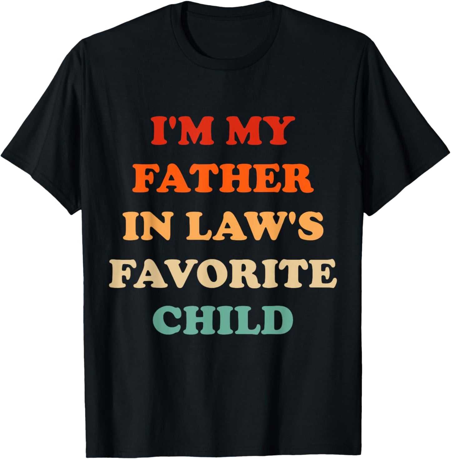 I'm My Father in Laws Favorite Child Funny Parent Men Women T-Shirt - T-Shirt | Black