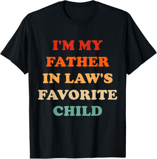 I'm My Father in Laws Favorite Child Funny Parent Men Women T-Shirt - T-Shirt | Black