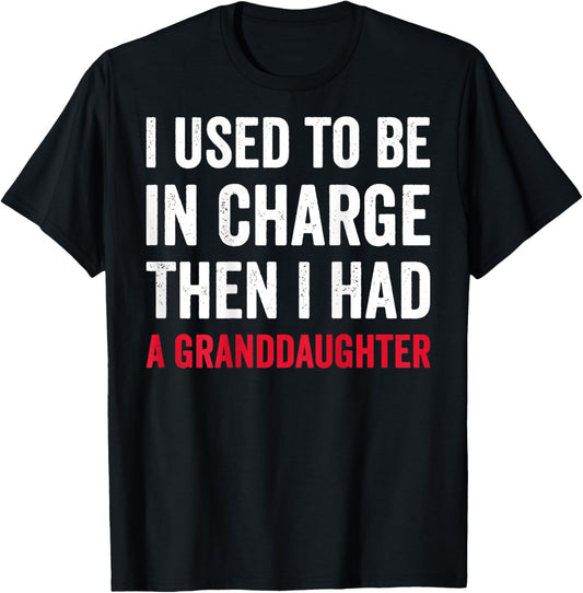 I Used to Be in Charge Then I Had A Granddaughter (On Back) T-Shirt - T-Shirt | Black