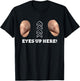My Eyes are Up Here with Cut Out for Man Boobs Funny Men T-Shirt - T-Shirt | Black