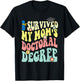 I Survived My Mom's Doctoral Degree Doctorate Groovy T-Shirt - T-Shirt | Black