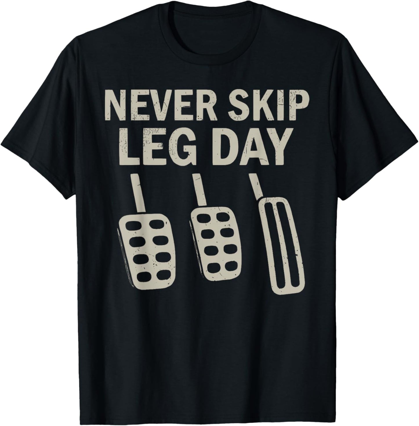 Never Skip Leg Day Funny Car Pedals Driving Humor T-Shirt - T-Shirt | Black