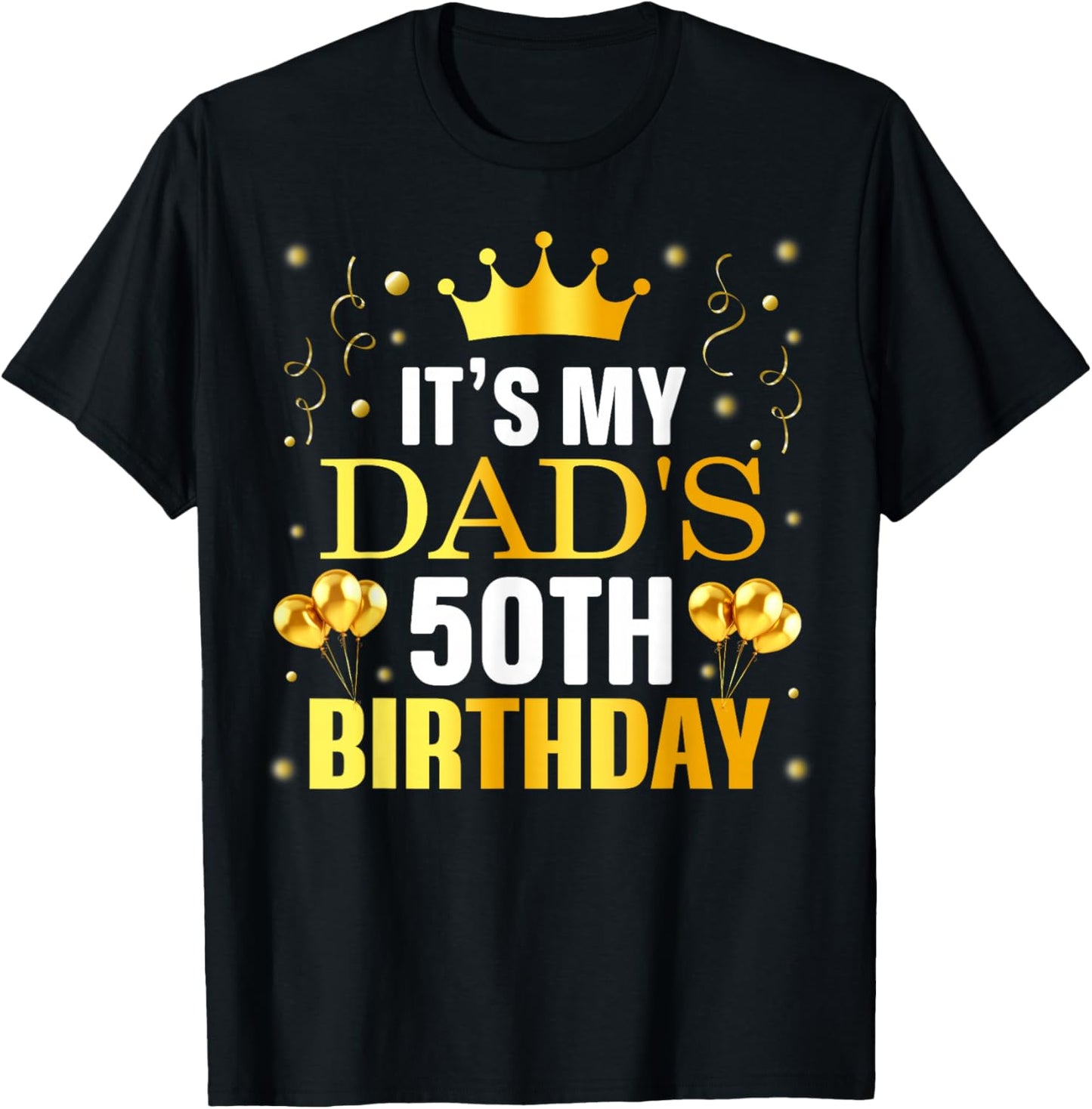 It's My Dad's 50th Birthday Happy Birthday 50 Years Old T-Shirt - T-Shirt | Black