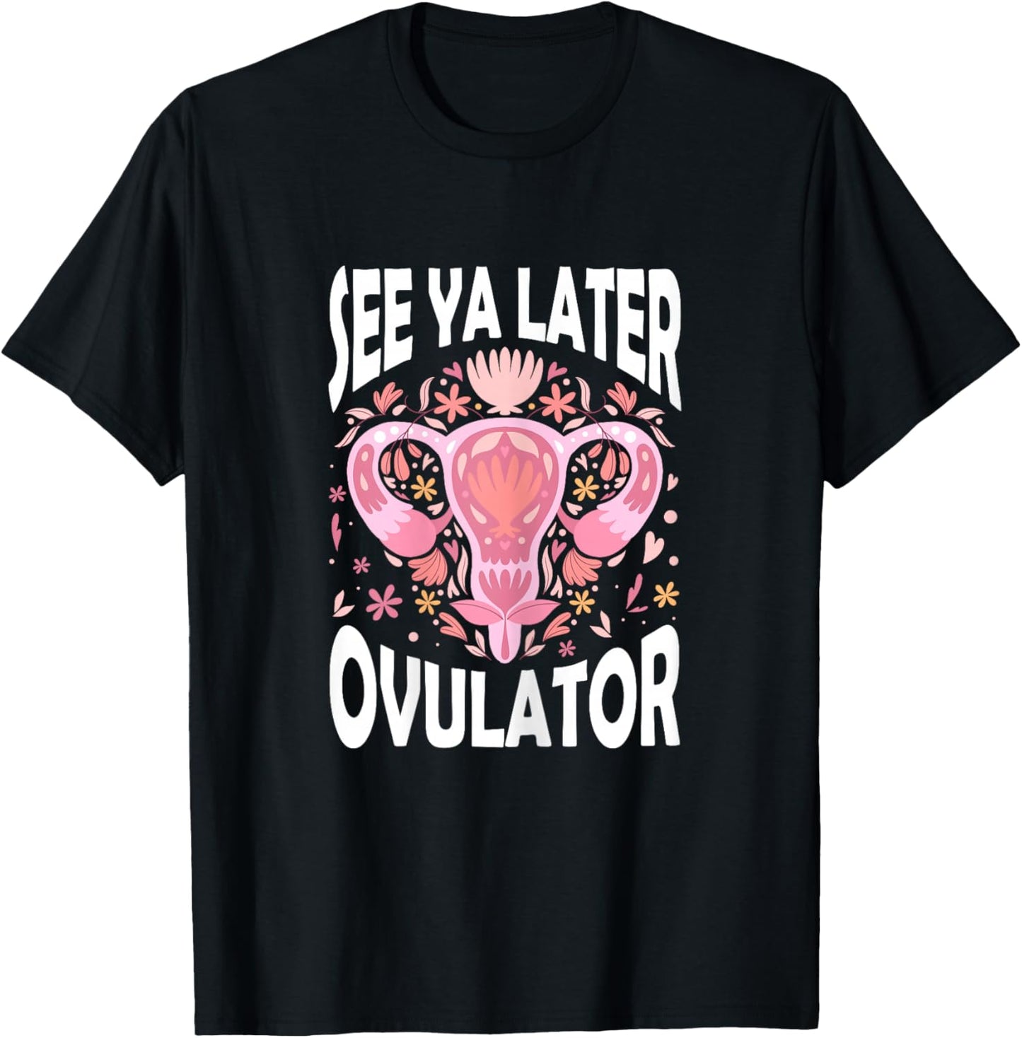 See Ya Later Ovulator Hysterectomy Recovery Surgery T-Shirt - T-Shirt | Black