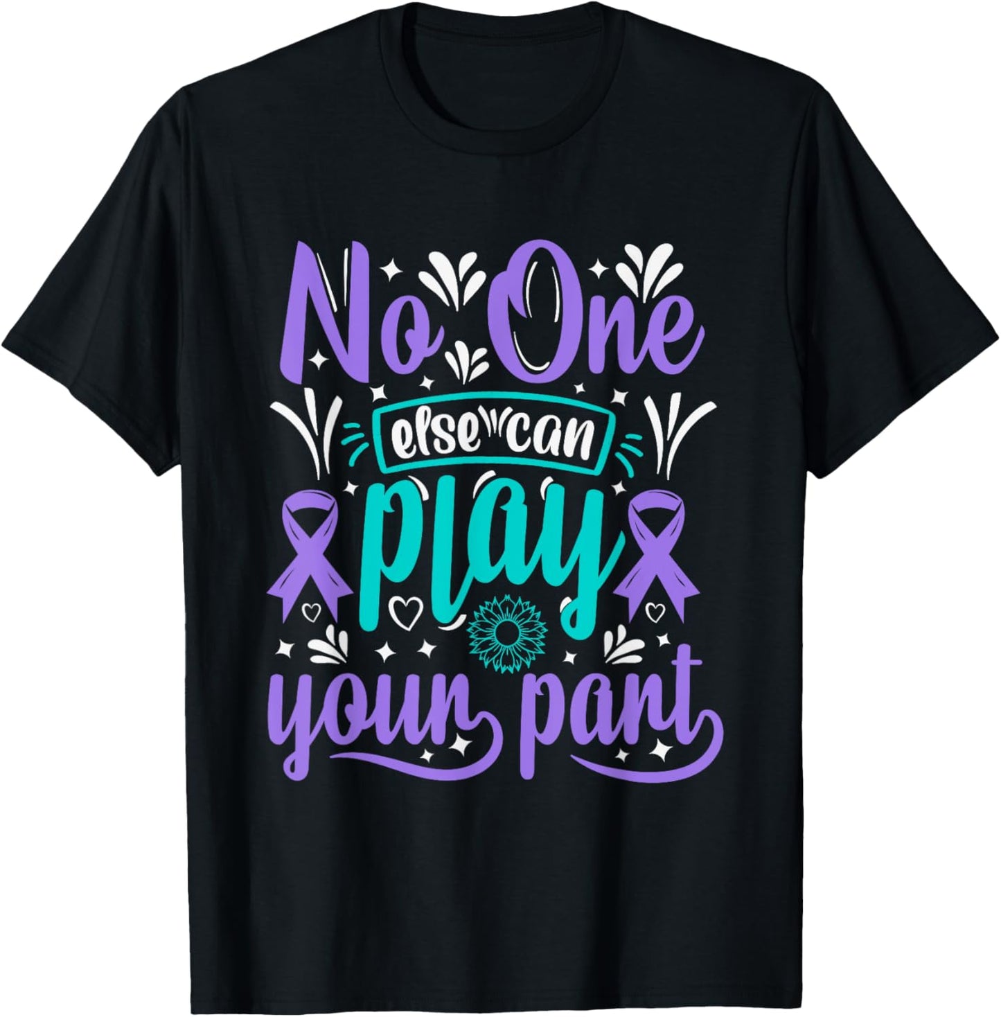 No One Can Ever Play Your Part Suicide Prevention Awareness T-Shirt - T-Shirt | Black