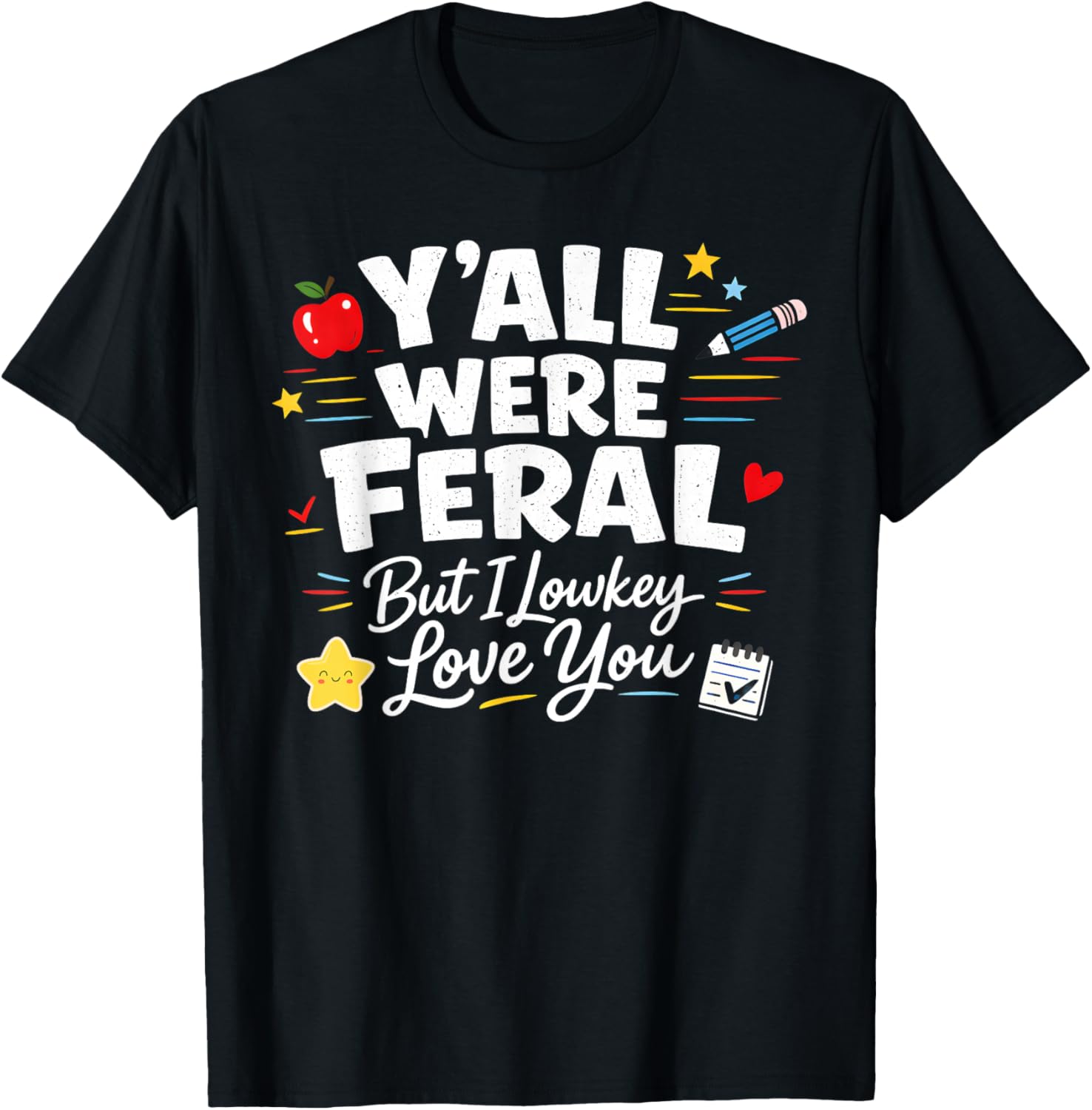 Funny Teacher Y'all were Feral But I Lowkey Love You T-Shirt - T-Shirt | Black