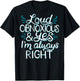 Loud Obnoxious and Always Right (on back) T-Shirt - T-Shirt | Black