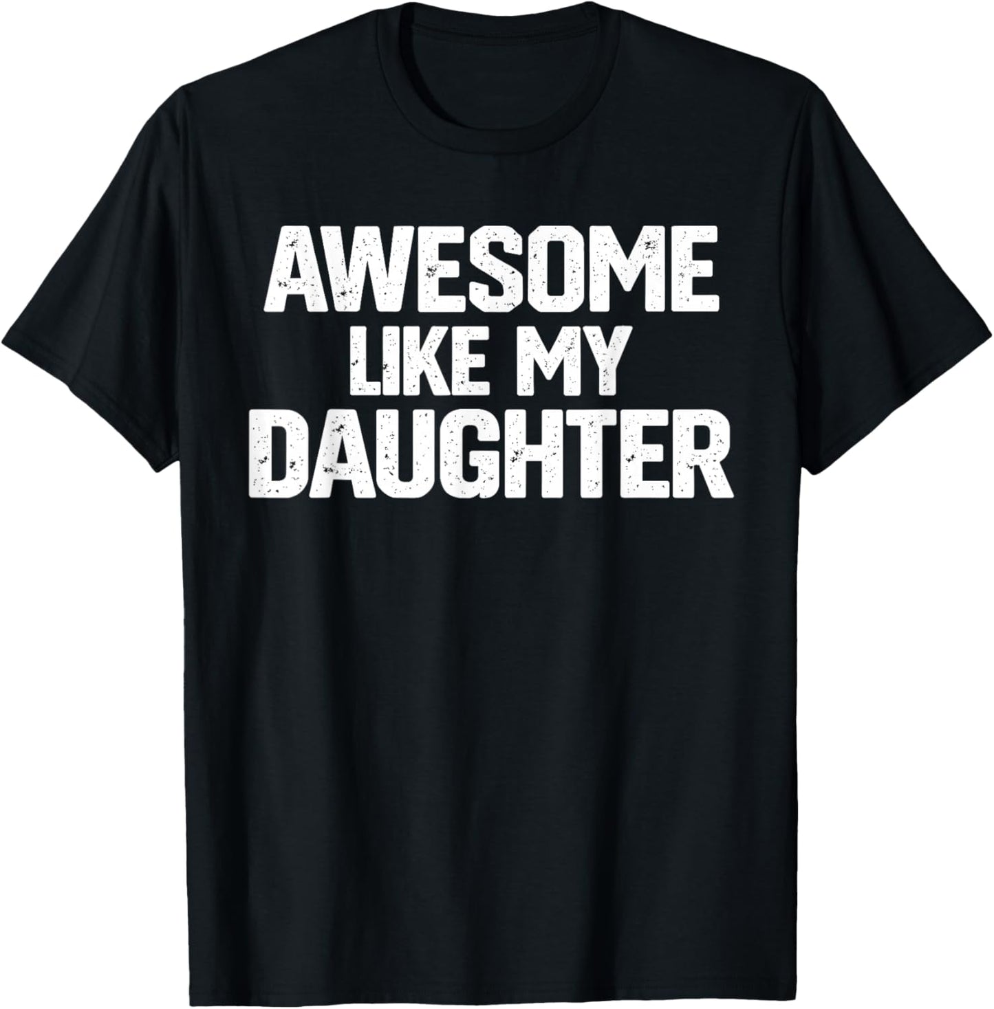 Family Joke Funny Dad Quote Awesome Like My Daughter Humor T-Shirt - T-Shirt | Black