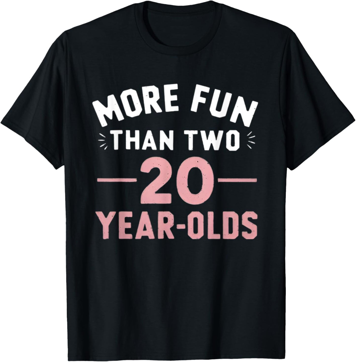 More Fun Than Two 20 Year Olds funny 40th Birthday Party T-Shirt - T-Shirt | Black