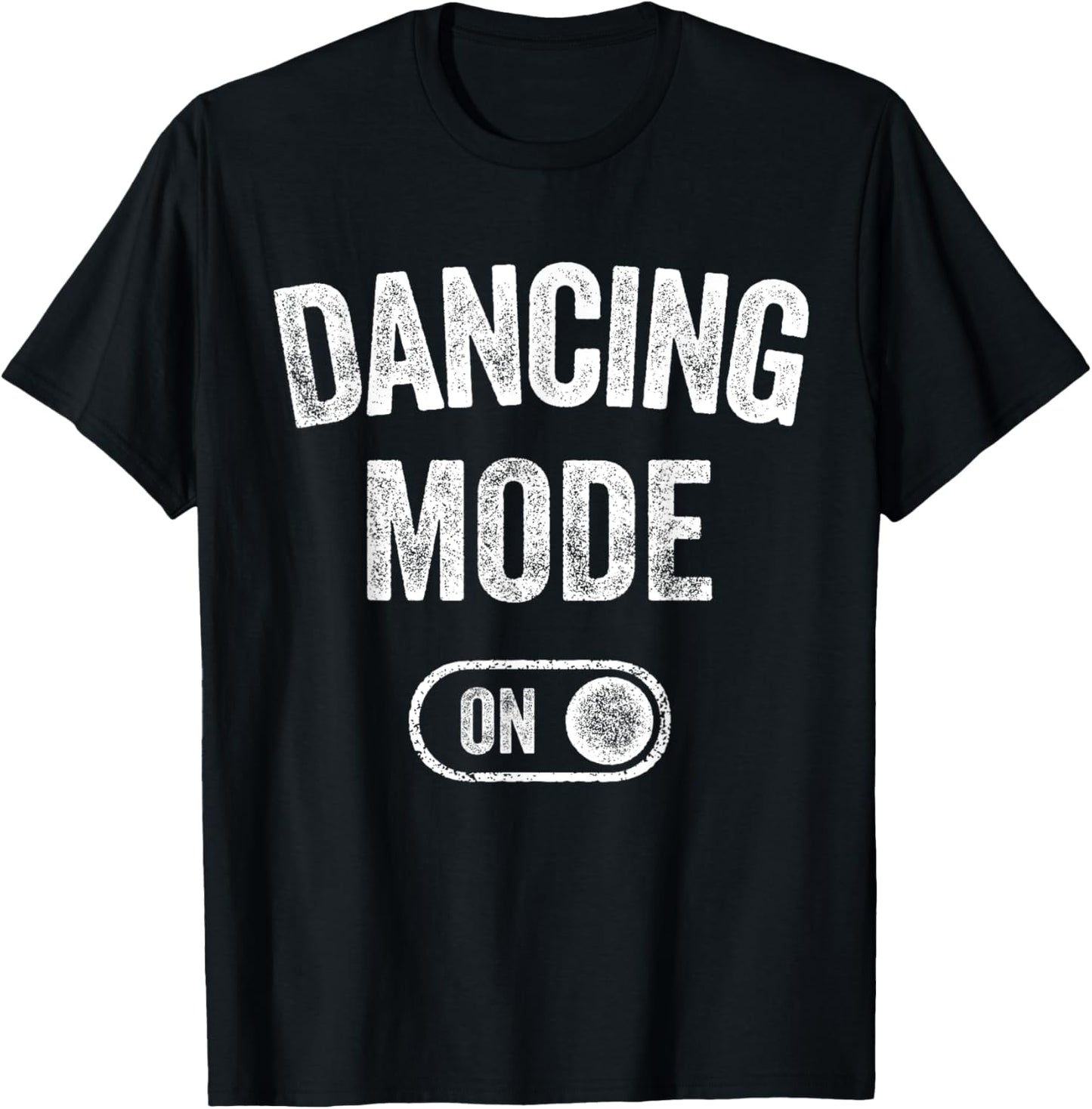 Dancing Mode On Funny Dancer Gift Choreographer Instructor T-Shirt - T-Shirt | Black