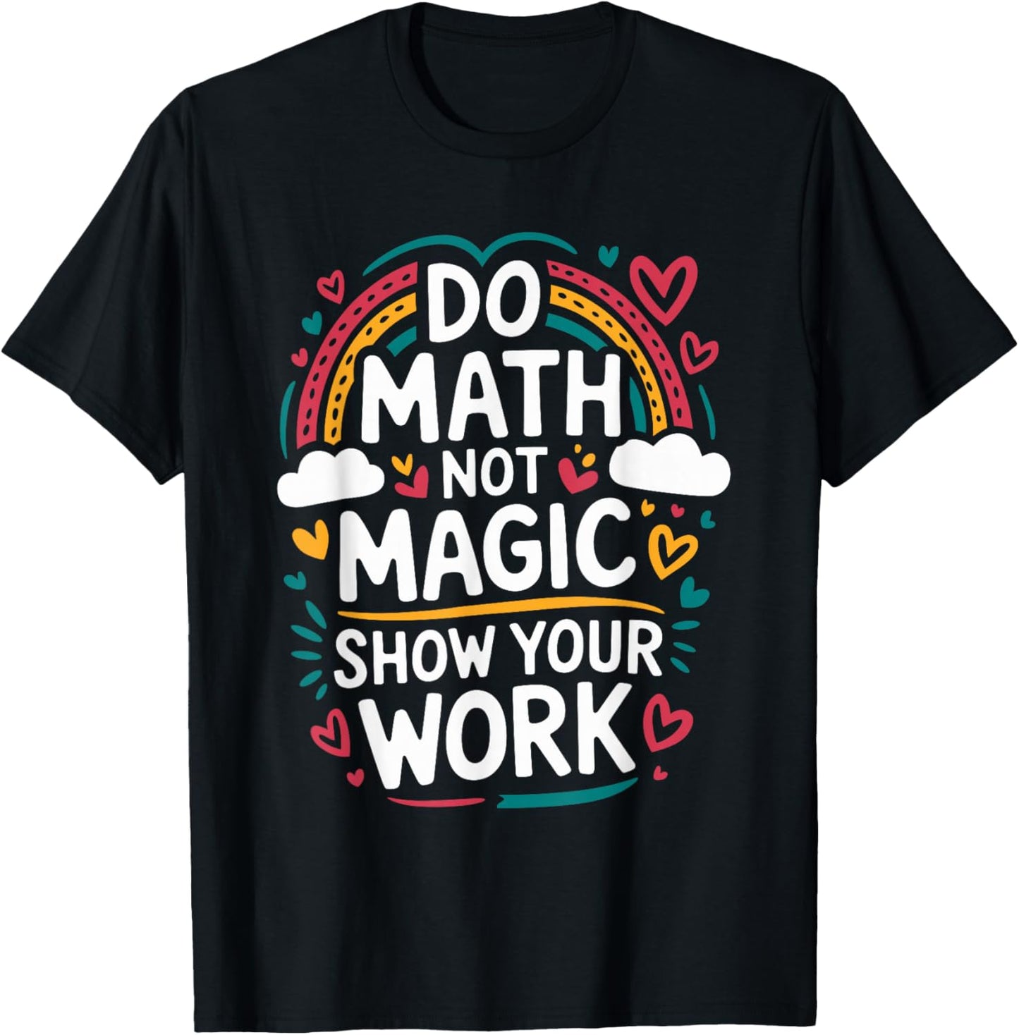 Do Math Not Magic Show Your Work, Mathematics Teacher T-Shirt - T-Shirt | Black