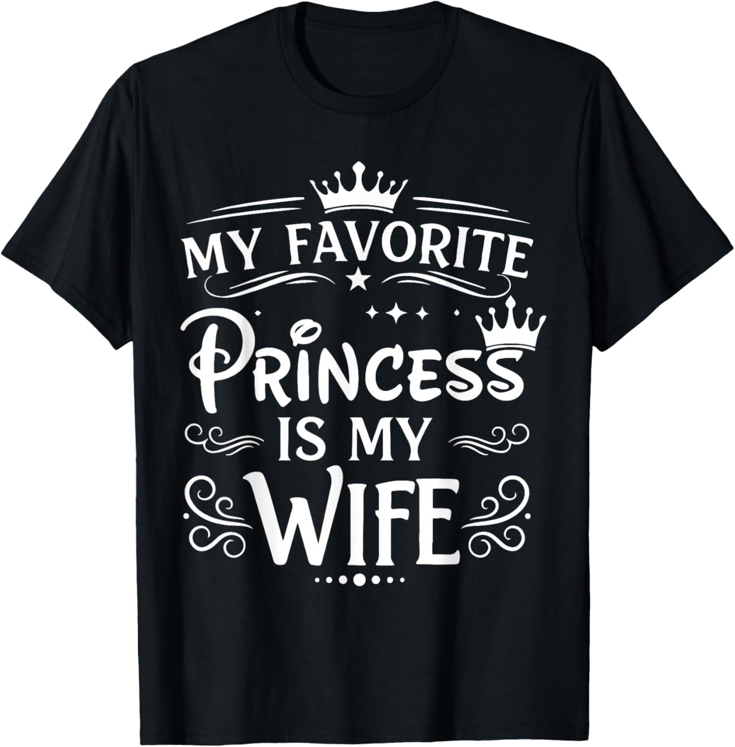 My Favorite Princess is My Wife Romantic Quote T-Shirt - T-Shirt | Black
