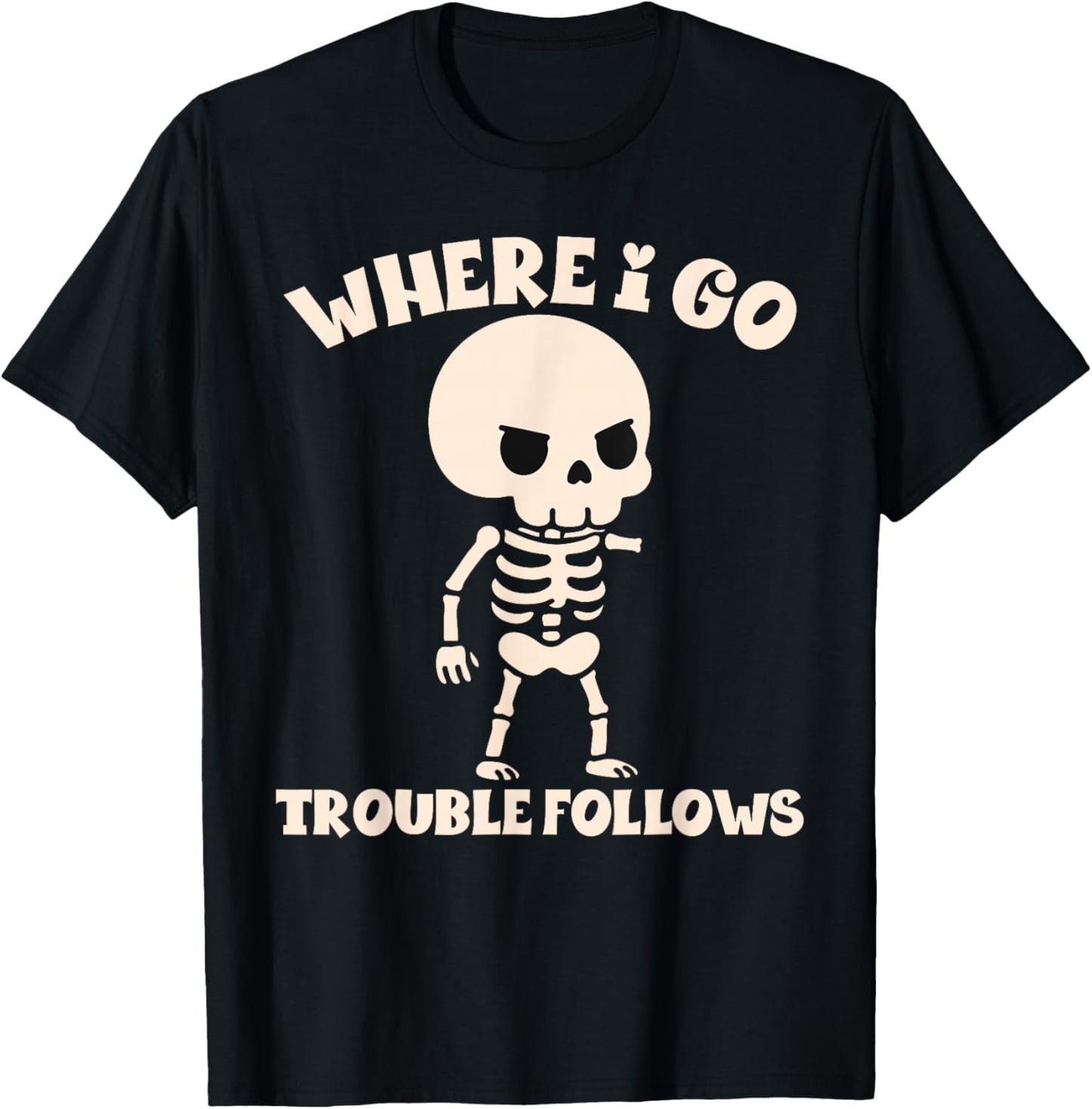 Where I Go Trouble Follows Funny Skeleton Couples Humor T-Shirt - T-Shirt | Black